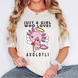 just a girl who loves axolotls, cute axolotl tshirt, axolotls of the world shirt,  axolotl lover gift,funny axolotls tsh