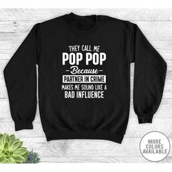 They Call Me Me Pop Pop Because Partner In Crime Makes Me Sound Like A Bad Influence - Unisex Crewneck Sweatshirt - Pop