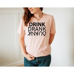 Drink Drank Drunk Shirt, Drinking Shirt, Funny Drinking Shirt, Day Drinking Shirt, Funny Alcohol Shirt, Alcohol Shirt, P