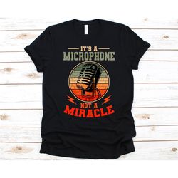 It's Microphone Not A Miracle Shirt, Karaoke Lovers Gift, Microphones Design, Entertainment Shirt, Karaoke Box, KTV Grap