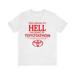 toyota shirt, toyotathon shirt, i survived toyotathon shirt, you can go to hell i&39m going to toyotathon shirt, toyotat