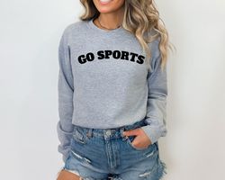Go Sports Sweatshirt, Go Sports Team Sweatshirt, Funny Sports Sweatshirt, Football Tee, Ladies Sport Sweatshirts, Sports