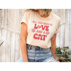 Cat Lover Valentines Day Shirt, Cat Lover Shirt, All You Need Is Love And Cat, Valentine's Day Shirt, Valentine Sweatshi
