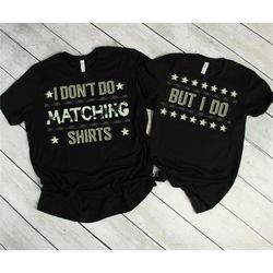 i don't do matching shirt,  cute couple shirts for boyfriend girlfriend, funny matching gifts for husband wife, couple t