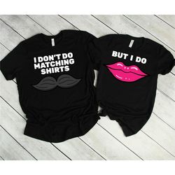 i don't do matching shirt,  cute couple shirts for boyfriend girlfriend, funny matching gifts for husband wife, mustache