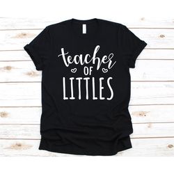 Teacher Of Littles Shirt, Pre-Primary School, Kindergarten Teacher Shirt, Early Childhood Educators, Day-Care Teacher Gi
