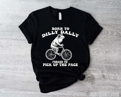 AT3503 Born To Dilly Dally Funny Shirt, Funny Retro T Shirt, Vintage Relaxed Cotton Meme Shirt, Funny T Shirt, Funny Gif