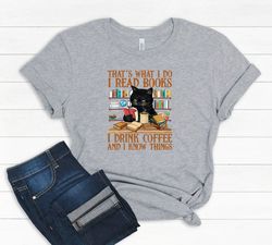 Cute cat and book lover shirt That's What I Do I Read Books I Drink Coffee And I Know Things, Book Lover shirt, Libraria