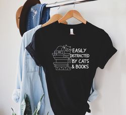 Easily Distracted By Cats And Books Shirt, Book Lover Gift, Funny Cat Shirt, Cat Lover Shirt, Cat Lover Gift, Reader T-S