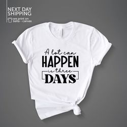 Easter TShirt Christian Shirts Christian Gifts Religious Gifts Christian Easter A Lot Can Happen In 3 Days Shirt MRV1641