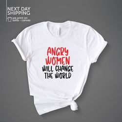 Feminist Retro Slogan Unisex Shirt Groovy Shirt Angry Women Will Change the World Cute Female Empowerment Shirt for Femi