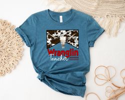 Wranglin Teacher Shirt, Rodeo Teacher Shirt, Teacher Life, Teacher Mode Shirt, Longhorn Teacher Shirt, Kindergarten Teac