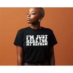 Im Just Here For My Nephew Shirt, Gift For Aunt T-Shirt, Cute Aunt Gift From Nephew, New Future Aunt Apparel, Funny Aunt