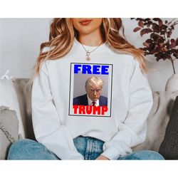 Trump Mug Shot Sweatshirt, Trump Indictment Sweatshirt, Trump Not Guilty Sweatshirt, Support Trump Sweatshirts, Trump Ca