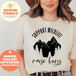 Support Wildlife Raise Boys Shirt, Cool Mom Shirt, Mothers Day Gift, Funny Mom Shirt, Adventure Shirt, Wildlife Shirt, G
