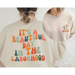 It's A Beautiful Day In The Laborhood Sweatshirt and Hoodie Front and Back, L&D Nursing, Labor And Delivery Nurse Tshirt