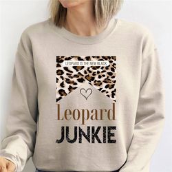 Leopard Junkie Sweatshirt, Leopard Print Tee, Graphic Tee, Women's Clothing, Women's Sweatshirt, Women's Tshirt, Gift fo