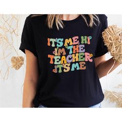 It's Me Hi I'm The Teacher It's Me Shirt, Gift For Teacher Shirt, Teacher Tee, Teacher Shirt,I'm The Teacher Shirt,Teach