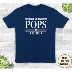 Have No Fear Pops Is Here Unisex Shirt, Pops Shirt, Gift For Pops, Father's Day Gift For Pops