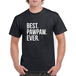 Best Pawpaw Ever Shirt- Pawpaw Gift- Pawpaw Tshirt- Father's Day Gift for Pawpaw