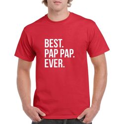 Best Pap Pap Ever Shirt- Pap Pap Gift- Pap Pap Tshirt- Father's Day Gift for Pap Pap