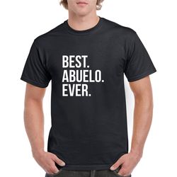 Best Abuelo Ever Shirt- Abuelo Gift- Father's Day Gift for Abuelo- Abuelo Tshirt