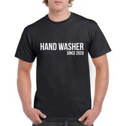 Hand Washer Since 2020 Tshirt- Funny Hand Washing Shirt- Funny Gift- Wash Your Hands Tshirt