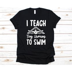 I Teach Tiny Humans To Swim Shirt, Swimmer Shirt, Swimming Lover T-Shirt, Coach Shirt, Swim Coach Design, Gift For Swimm