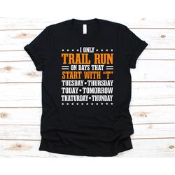 I Only Trail Run On Days That Starts With 'T' Shirt, Gift For Trail Runners, Mountain Sports, Hill Running T-Shirt, Trai