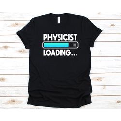 Physicist Loading Shirt, Gift For Physical Science Student, Physics, Branch Of Science, Physicist, Physicist Training, F