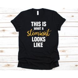 This Is What A Steminist Looks Like Shirt, Gift For Steminist, Steminism, STEM Advocate, Science Technology Engineering