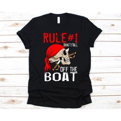 Rule 1 Don't Fall Off The Boat Shirt, Cool Pirate Design, Piracy, Gift For Pirate Lovers, Pirata, Jolly Roger, Skull Gra