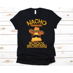 nacho average school secretary shirt, cinco de mayo, gift for school assistants, mexican taco design, nacho lovers t-shi