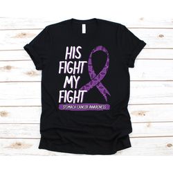 His Fight Is My Fight Shirt, Stomach Cancer Awareness Gift For Stomach Cancer Warrior Fighter Survivor, Stomach Cancer R