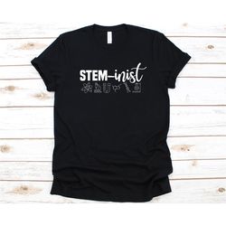STEM-inist Shirt, Gift For Steminist, Steminism, STEM Advocate, Science Technology Engineering and Math, Feminist, STEM,