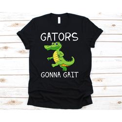 Gators Gonna Gait Shirt, Funny PT T Shirt For Physical Therapist Physiotherapist Therapy Assistant, Cute Alligator Gait