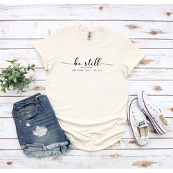 be still and know that i am god shirt, bible verse shirt, scripture shirt, christian outfit, christian gift, christian a