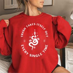 Reputation Sweatshirt, Trash Takes Itself Out Every Single Time Shirt, TS Swiftie  Sweatshirt