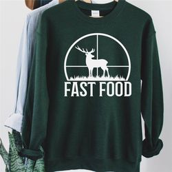 Hunting Sweatshirt, Funny Joke Hunting Shirt, Dad Hunter, Deer Shirts, Funny Gifts For Hunters, Fast Food Deer, Gift for