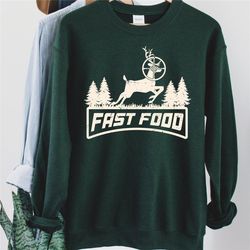 Hunting Sweatshirt, Funny Joke Hunting Shirt, Dad Hunter, Deer Shirts, Funny Gifts For Hunters, Fast Food Deer, Gift for