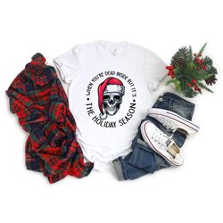 Christmas The Holiday Season Skull Shirt, Christmas Skull Santa T-Shirt, Christmas When You Dead Inside T-Shirts, Xmas S