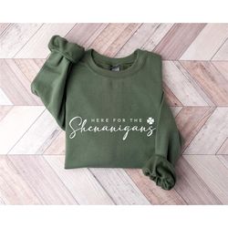 Here for Shenanigans Sweatshirt, St. Patricks Day Shirt, St Pattys Day Outfit, Lucky Shirt, Women St Patricks Day Shirt,