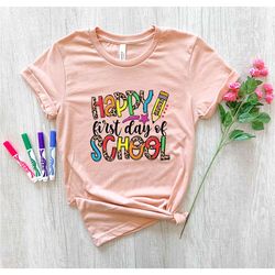 Happy First Day of School T-Shirt, First Day of School T-Shirt , Back To School Shirt, Teacher Shirt, School Shirt, Scho
