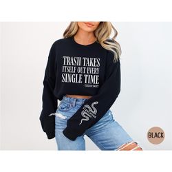 Trash Takes Itself Out Every Single Time, Taylor, Funny Sweatshirt Idea, Cute Unisex Sweatshirt, Funny Sayings, Taylor,