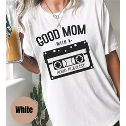 Mom T-Shirts, Funny Mothers Day Gifts, Motherhood Tshirt, Mama Shirt, Hood Mom, Just a Good Mom With a Hood Playlist, Fu