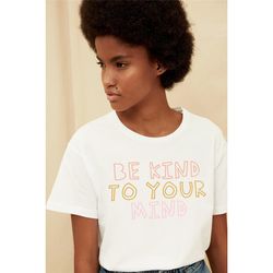 Be Kind To Your Mind Shirt, Mental Health Shirt, Be Kind Shirt, Mental Health Awareness, Mental Health Matters, Empoweri