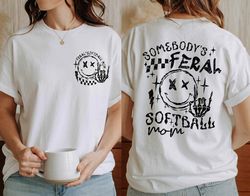 somebody's feral softball mom shirt, feral softball mom shirt, softball mom shirt, softball mama, mom life shirt, mom sh