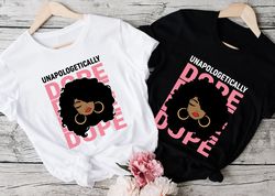 Unapologetically Dope Shirt, Black Woman Shirt, Afro Girl, Melanin Queen, Dope Girl, African American Shirt, Afro Shirt