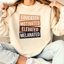 Educated Motivated Elevated Melanated Sweatshirt, Black History Hoodie, Melanin Sweatshirt, Black Lives Matter Shirt, Gi