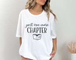 Just One More Chapter, Reading Shirt, Book Lover Shirt, Librarian Shirts, Teacher Book Shirt ,Book Lover Gift, Reading S